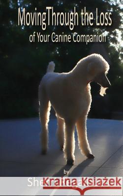 Moving Through the Loss of Your Canine Companion Sherri Regalbuto 9781533382252 Createspace Independent Publishing Platform - książka