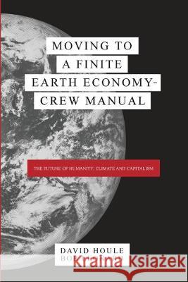 Moving to a Finite Earth Economy - Crew Manual David Houle Bob Leonard 9780990563570 David Houle and Associates - książka