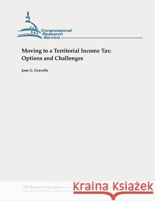 Moving to a Territorial Income Tax: Options and Challenges Jane G. Gravelle 9781478355595 Createspace - książka