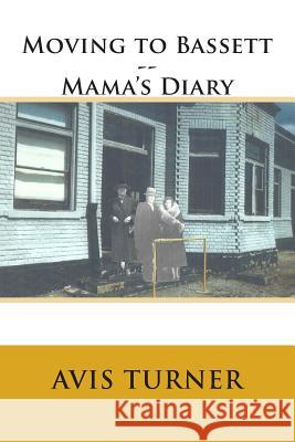 Moving to Bassett--Mama's Diary Avis Turner 9781499147278 Createspace - książka