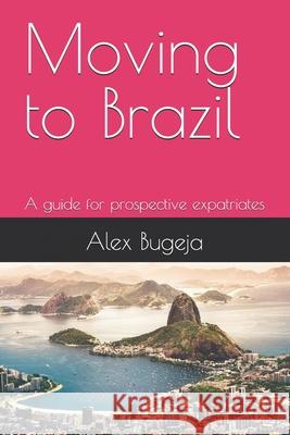 Moving to Brazil: A guide for prospective expatriates Alex Bugeja 9798346264989 Independently Published - książka