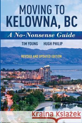 Moving To Kelowna, BC: A No-Nonsense Guide Young, Tim 9780993982248 Y2 Innovations - książka