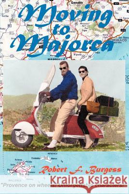 Moving to Majorca: Provence on Wheels with Unforgettable Characters Burgess, Robert F. 9780595090587 Writers Club Press - książka