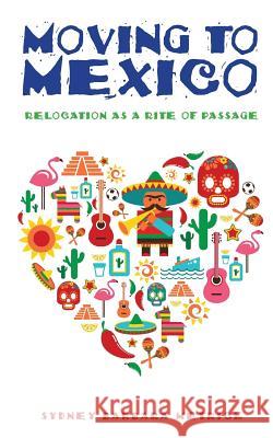 Moving to Mexico: Relocation as a Rite of Passage Sydney Barbara Metrick 9781949643121 Apocryphile Press - książka