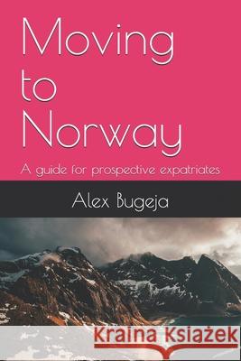 Moving to Norway: A guide for prospective expatriates Alex Bugeja 9798346057680 Independently Published - książka