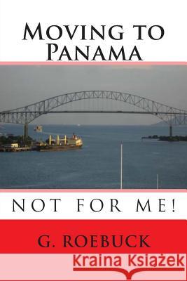 Moving to Panama - Not for Me! G. Roebuck 9781475221091 Createspace - książka