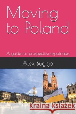 Moving to Poland: A guide for prospective expatriates Alex Bugeja 9798300578534 Independently Published - książka