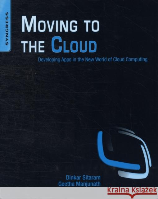 Moving to the Cloud: Developing Apps in the New World of Cloud Computing Dinkar, Sitaram, Manjunath, Geetha 9781597497251 Syngress - książka