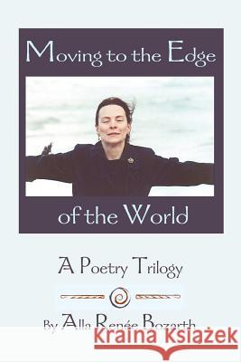 Moving to the Edge of the World: A Poetry Trilogy Bozarth, Alla Renee 9780595160631 Writers Club Press - książka