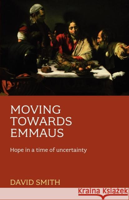 Moving Towards Emmaus: Hope In A Time Of Uncertainty Smith, David 9780281059096 SPCK PUBLISHING - książka