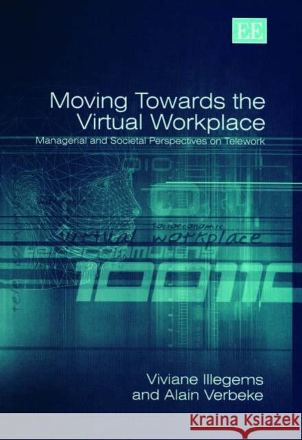 Moving Towards the Virtual Workplace: Managerial and Societal Perspectives on Telework Viviane IIIegems, Alain Verbeke 9781843765042 Edward Elgar Publishing Ltd - książka