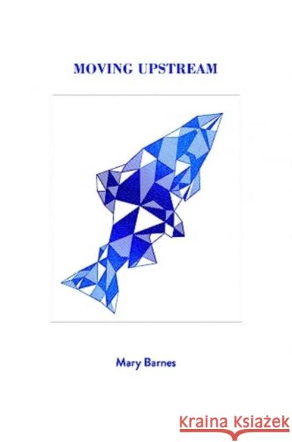Moving Upstream Mary Barnes 9781988168982 At Bay Press - książka