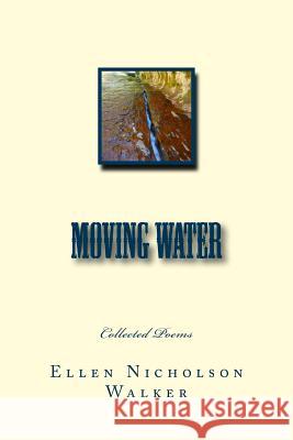 Moving Water: Collected Poems Ellen Nicholson Walker 9781508678151 Createspace - książka
