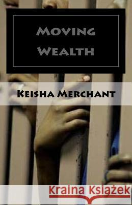 Moving Wealth: And Moving Into Wealth Keisha Merchant 9781725100510 Createspace Independent Publishing Platform - książka