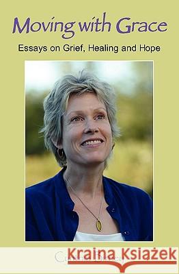 Moving with Grace: Essays on Grief, Healing and Hope Cynthia Birney 9781449584719 Createspace - książka