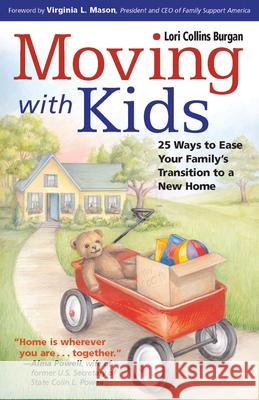 Moving with Kids: 25 Ways to Ease Your Family's Transition to a New Home Burgan, Lori 9781558323438 Harvard Common Press - książka