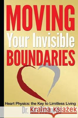 Moving Your Invisible Boundaries: Heart Physics: The Key to Limitless Living Jim Richards 9781935769446 True Potential - książka