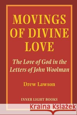 Movings of Divine Love: The Love of God in the Letters of John Woolman Drew Lawson Charles H. Martin 9781734630046 Inner Light Books - książka