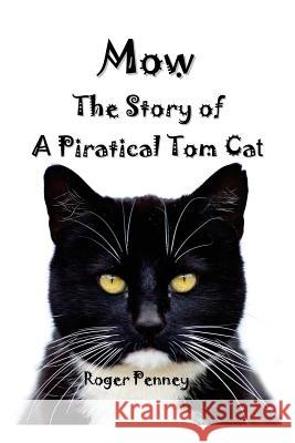 Mow: The Story of a Piratical Tom Cat Roger Penney 9781500545451 Createspace Independent Publishing Platform - książka