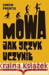 Mowa. Jak język uczynił nas ludźmi Simon Prentis 9788382527278 Czarna Owca - książka