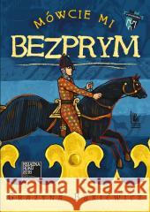 Mówcie mi Bezprym Grażyna Bąkiewicz 9788382080933 Literatura - książka