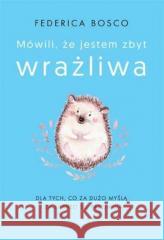 Mówili, że jestem zbyt wrażliwa w.2 Federica Bosco 9788382251876 Feeria - książka