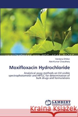 Moxifloxacin Hydrochloride Vandana Dhillon Alok Kumar Chaudhary 9783659189999 LAP Lambert Academic Publishing - książka