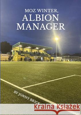 Moz Winter, Albion Manager Jonny Brick 9781471002618 Lulu.com - książka