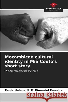 Mozambican cultural identity in Mia Couto's short story Paula Helena N P Pimentel Ferreira   9786205935613 Our Knowledge Publishing - książka