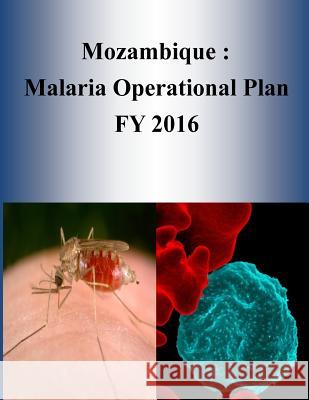 Mozambique: Malaria Operational Plan FY 2016 Penny Hill Press 9781532953040 Createspace Independent Publishing Platform - książka