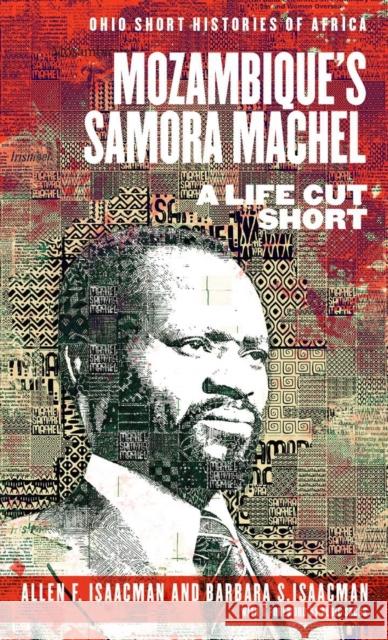 Mozambique's Samora Machel: A Life Cut Short Allen F. Isaacman Barbara S. Isaacman 9780821424230 Ohio University Press - książka