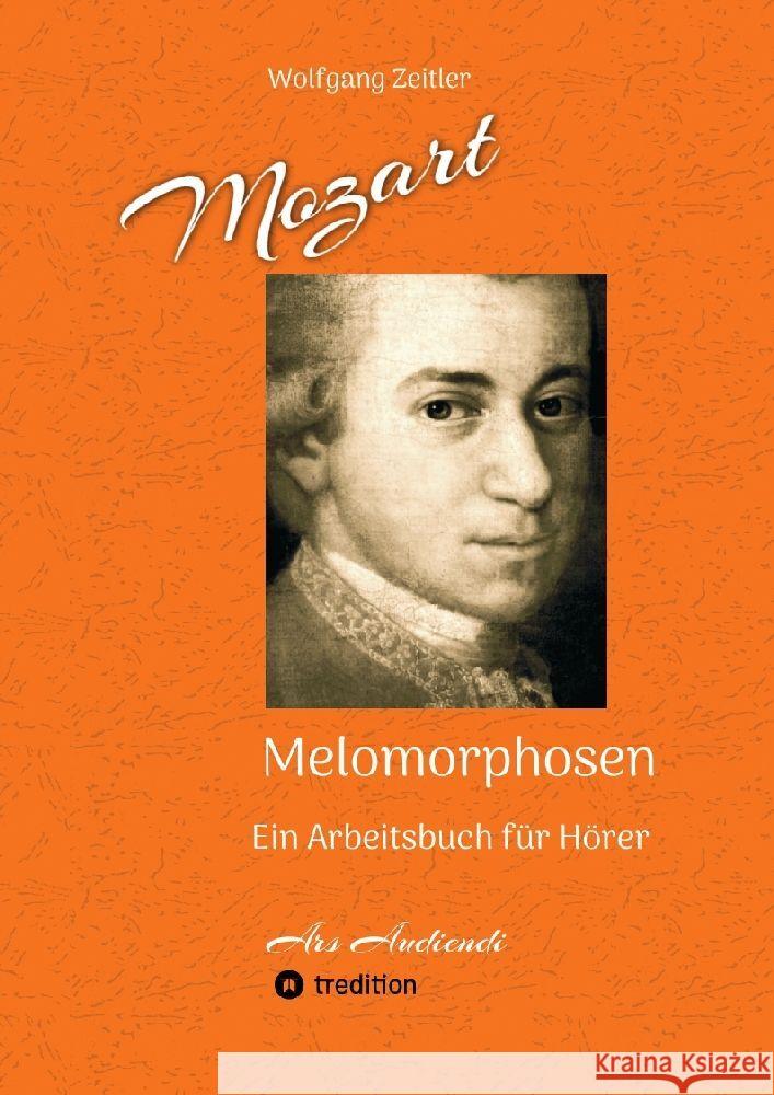 Mozart - Melomorphosen: Früchte der Musikmeditation, sichtbar gemachte Informationsmatrix ausgewählter Musikstücke, Gestaltwerkzeuge für Musikhörer; ohne Verwendung von Noten/Partituren Zeitler, Wolfgang 9783347978997 tredition - książka