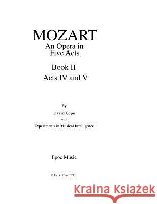 Mozart (An Opera in Five Acts after Mozart): Book II Acts IV and V Intelligence, Experiments in Musical 9781517513603 Createspace - książka