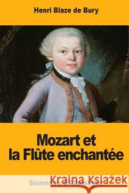 Mozart et la Flûte enchantée: Souvenirs d'Allemagne Blaze De Bury, Henri 9781981382194 Createspace Independent Publishing Platform - książka