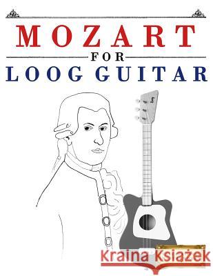 Mozart for Loog Guitar: 10 Easy Themes for Loog Guitar Beginner Book E. C. Masterworks 9781717512161 Createspace Independent Publishing Platform - książka