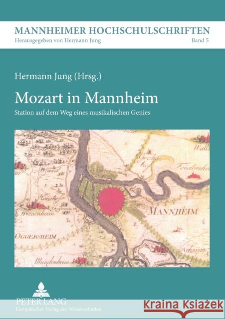 Mozart in Mannheim; Station auf dem Weg eines musikalischen Genies = Mozart in Mannheim Jung, Hermann 9783631554968 Peter Lang Gmbh, Internationaler Verlag Der W - książka