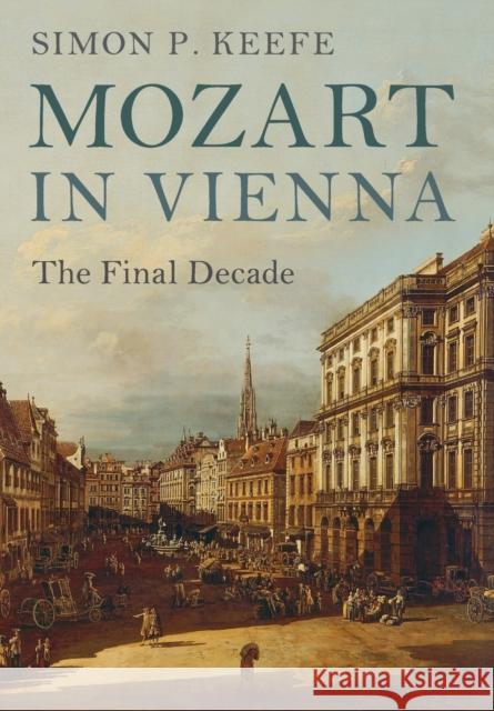 Mozart in Vienna: The Final Decade Simon P. Keefe 9781107539174 Cambridge University Press - książka