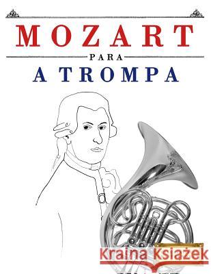 Mozart Para a Trompa: 10 Pe Easy Classical Masterworks 9781979174848 Createspace Independent Publishing Platform - książka