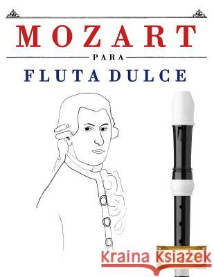 Mozart Para Flauta Dulce: 10 Piezas F Easy Classical Masterworks 9781979172486 Createspace Independent Publishing Platform - książka