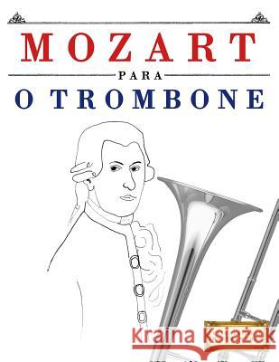 Mozart Para O Trombone: 10 Pe Easy Classical Masterworks 9781979174978 Createspace Independent Publishing Platform - książka