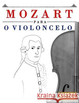 Mozart Para O Violoncelo: 10 Pe Easy Classical Masterworks 9781979174787 Createspace Independent Publishing Platform - książka
