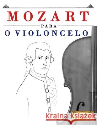Mozart para o Violoncelo: 10 pe?as f?ciles para o Violoncelo livro para principiantes E. C. Masterworks 9781807562014 E. C. Masterworks - książka