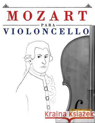 Mozart Para Violoncello: 10 Piezas F Easy Classical Masterworks 9781979172400 Createspace Independent Publishing Platform - książka