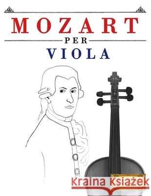 Mozart per Viola: 10 Pezzi Facili per Viola Libro per Principianti E. C. Masterworks 9781807561956 E. C. Masterworks - książka