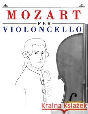 Mozart per Violoncello: 10 Pezzi Facili per Violoncello Libro per Principianti E. C. Masterworks 9781807561833 E. C. Masterworks - książka