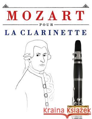 Mozart Pour La Clarinette: 10 Pi Easy Classical Masterworks 9781979172011 Createspace Independent Publishing Platform - książka