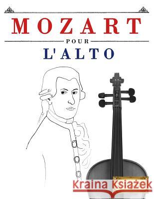 Mozart Pour l'Alto: 10 Pi Easy Classical Masterworks 9781979172141 Createspace Independent Publishing Platform - książka