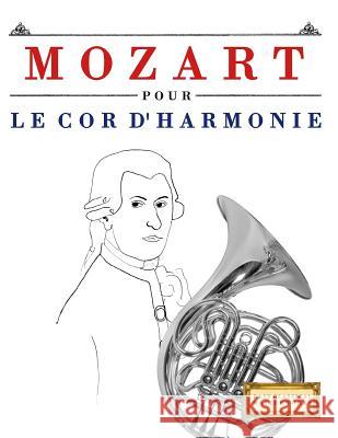 Mozart Pour Le Cor d'Harmonie: 10 Pi Easy Classical Masterworks 9781979172042 Createspace Independent Publishing Platform - książka