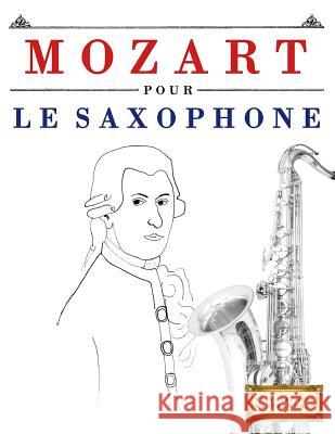 Mozart Pour Le Saxophone: 10 Pi Easy Classical Masterworks 9781979172080 Createspace Independent Publishing Platform - książka