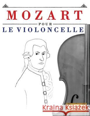 Mozart Pour Le Violoncelle: 10 Pi Easy Classical Masterworks 9781979172004 Createspace Independent Publishing Platform - książka